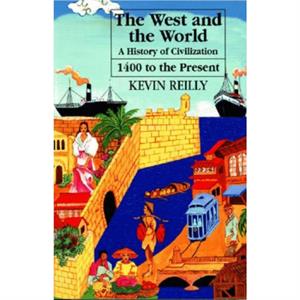 The West and the World v. 2 From 1400 to the Present by Kevin Reilly