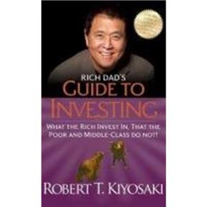 Rich Dads Guide to Investing by Robert T. Kiyosaki