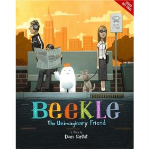 The Adventures of Beekle The Unimaginary Friend by Dan Santat