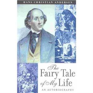 The Fairy Tale of My Life by Hans Christain Anderson