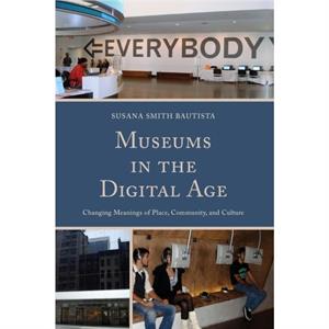 Museums in the Digital Age by Susana Smith Bautista