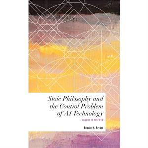 Stoic Philosophy and the Control Problem of AI Technology by Edward H. Spence