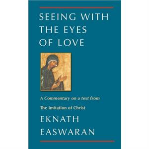 Seeing With the Eyes of Love by Eknath Easwaran