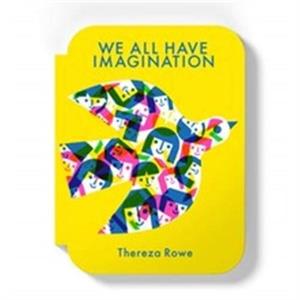 We all have imagination by Thereza Rowe