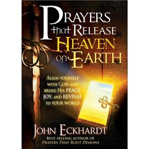 Prayers That Release Heaven On Earth by John Eckhardt