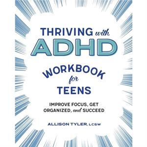 Thriving with ADHD Workbook for Teens by Allison Tyler