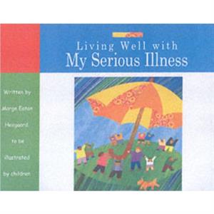 Living Well with My Serious Illness by Marge Eaton Heegaard