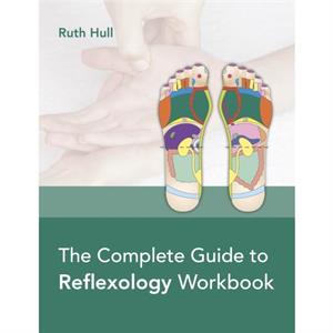 The Complete Guide to Reflexology Workbook by Ruth Hull