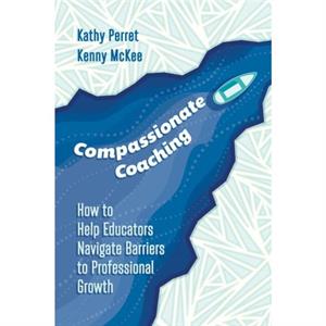 Compassionate Coaching by Kathy PerretKenny McKee