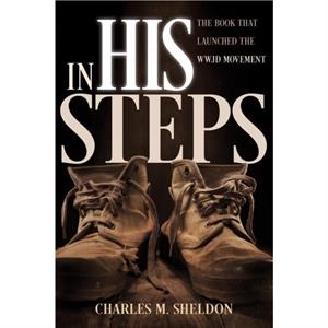 In His Steps by Charles M Sheldon