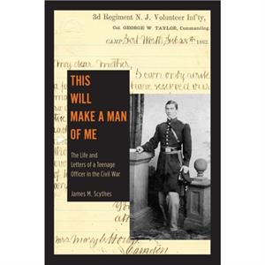 This Will Make a Man of Me by James M. Scythes