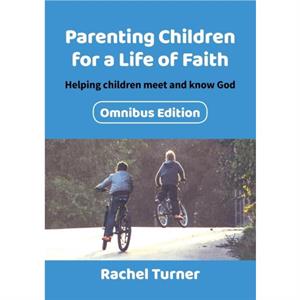 Parenting Children for a Life of Faith omnibus by Rachel Turner