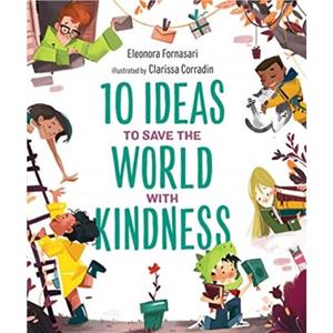 10 Ideas to Save the World with Kindness by Eleonora Fornasari