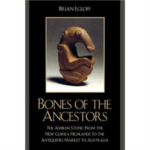 Bones of the Ancestors by Brian Egloff