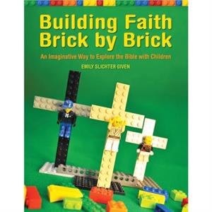 Building Faith Brick by Brick by Emily Slichter Given