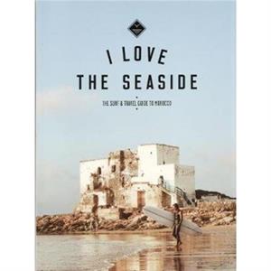 I Love the Seaside The surf  travel guide to Morocco by Alexandra Gossink