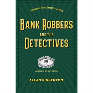 Bank Robbers and the Detectives by Allan Pinkerton