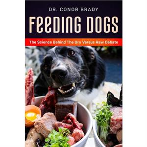 Feeding Dogs Dry Or Raw The Science Behind The Debate by Conor Brady