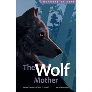 The Wolf Mother by Hetxwms Gyetxw Brett D. Huson