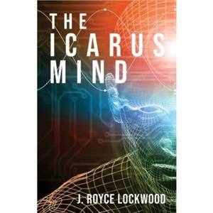 The Icarus Mind by J Royce Lockwood