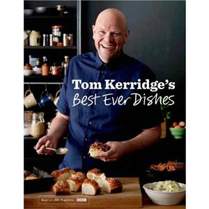 Tom Kerridges Best Ever Dishes by Tom Kerridge