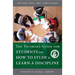 The Thinkers Guide for Students on How to Study  Learn a Discipline by Linda Elder