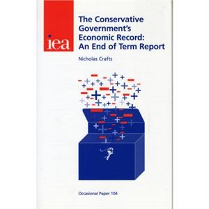 The Conservative Governments Economic Record by Nicholas Crafts