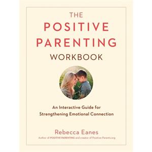 Positive Parenting Workbook by Rebecca Eanes