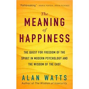 The Meaning of Happiness by Alan Watts