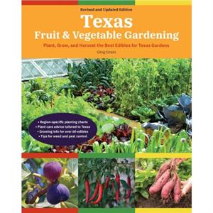 Texas Fruit  Vegetable Gardening 2nd Edition by Greg Grant