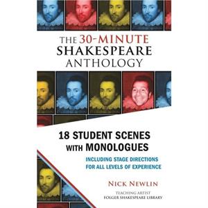 The 30Minute Shakespeare Anthology  18 Student Scenes with Monologues by Edited by Nick Newlin William Shakespeare