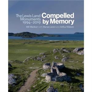 Compelled by Memory The Lewis Land Monuments 1994  2019 by Arthur Watson