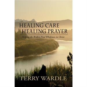 Healing Care Healing Prayer by Wardle Terry Wardle