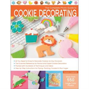 The Complete Photo Guide to Cookie Decorating by Autumn Carpenter