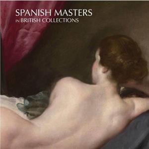 Spanish Masters in British Collections by Cindy Mack