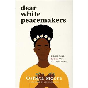 Dear White Peacemakers by Moore Osheta Moore