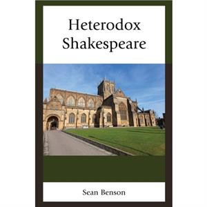 Heterodox Shakespeare by Sean Benson