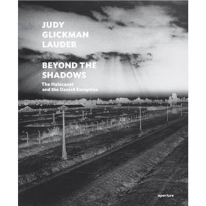 Judy Glickman Lauder Beyond the Shadows by Judy Glickman Lauder