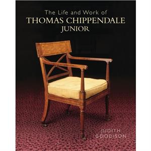 The Life and Work of Thomas Chippendale Junior by Judith Goodison