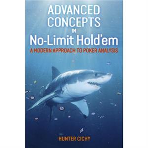Advanced Concepts in NoLimit Holdem by Hunter Cichy