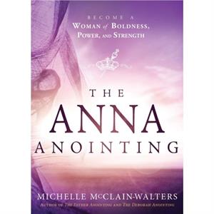 Anna Anointing The by Michelle McclainWalters