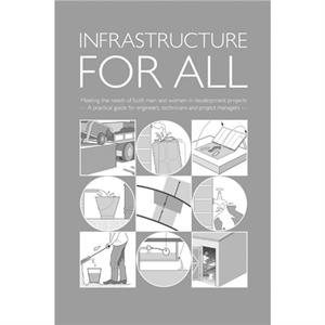 Infrastructure for All Meeting the needs of both men and women in development projects  A practical guide for engineers technicians and project managers by Brian Reed