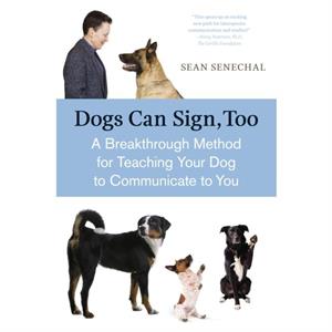 Dogs Can Sign Too by Sean Senechal