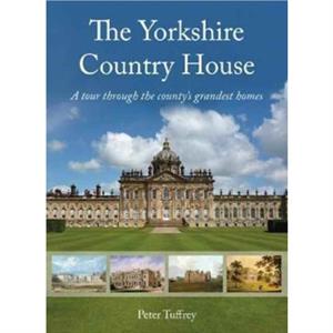 The Yorkshire Country House by Peter Tuffrey