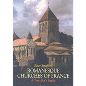 Romanesque Churches of France by Peter Strafford