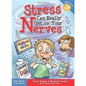 Stress Can Really Get on Your Nerves by Elizabeth Verdick