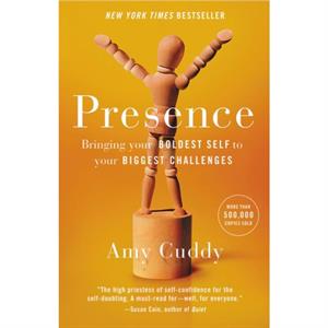 Presence  Bringing Your Boldest Self to Your Biggest Challenges by Amy Cuddy