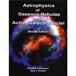 Astrophysics of Gaseous Nebulae and Active Galactic Nuclei second edition by Gary J. Ferland