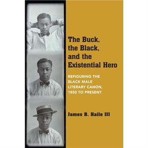 The Buck the Black and the Existential Hero by James B. Haile