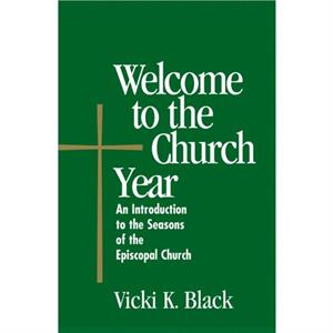 Welcome to the Church Year by Vicki K. Black